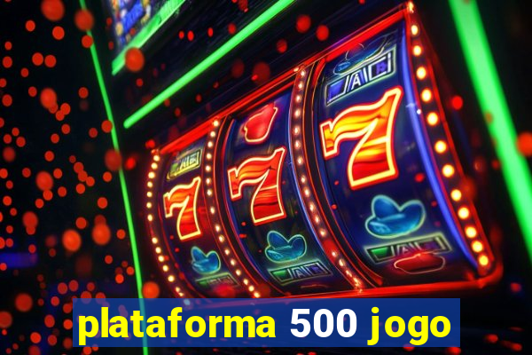 plataforma 500 jogo